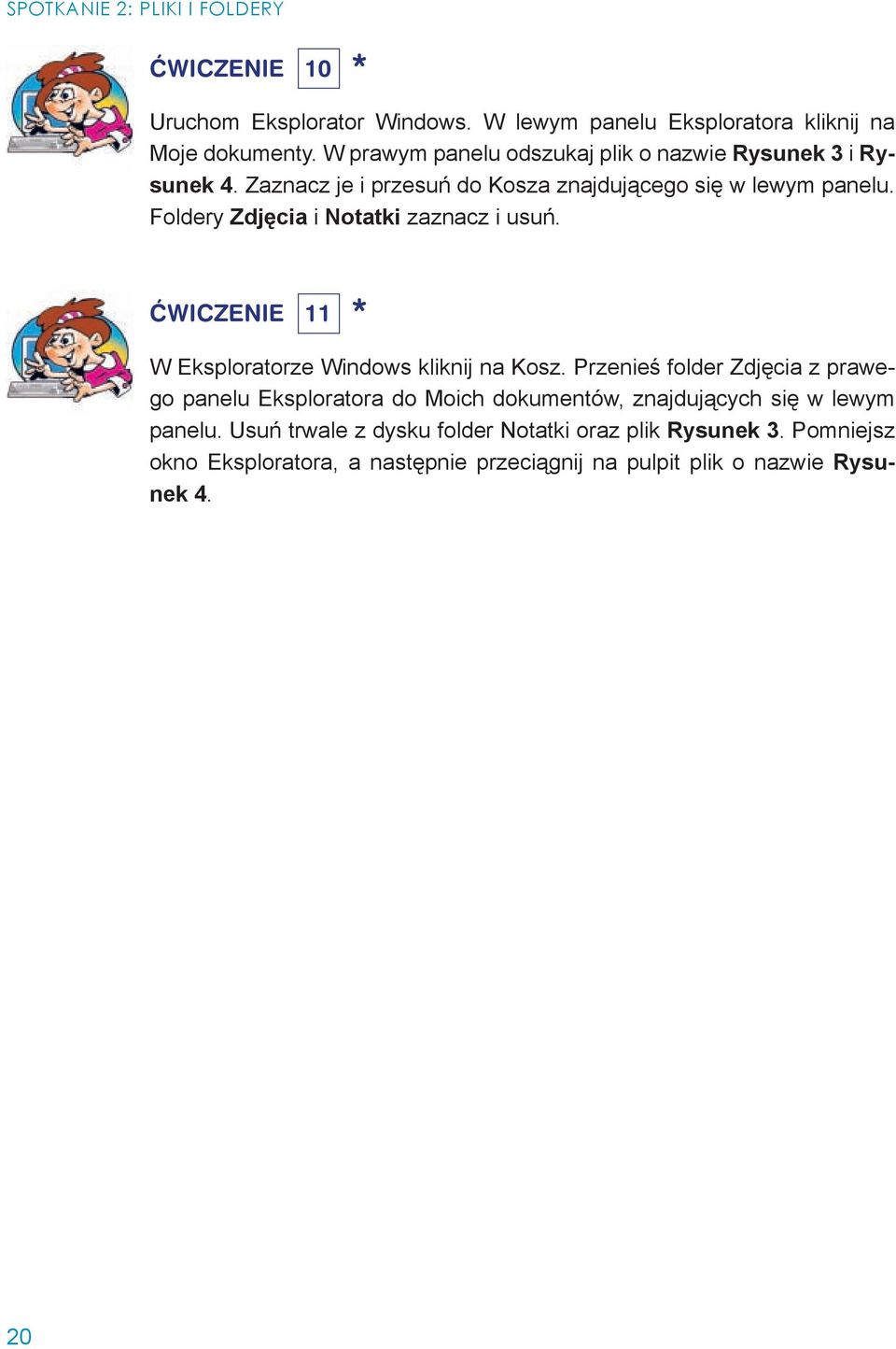 Foldery Zdjęcia i Notatki zaznacz i usuń. Ćwiczenie 11 * W Eksploratorze Windows kliknij na Kosz.