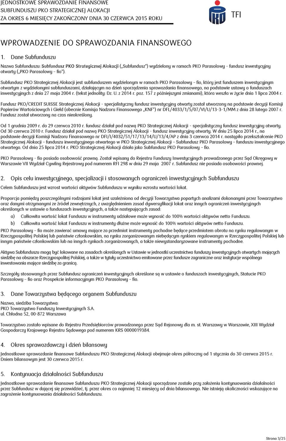 Subfundusz PKO Strategicznej Alokacji jest subfunduszem wydzielonym w ramach PKO Parasolowy fio, który jest funduszem inwestycyjnym otwartym z wydzielonymi subfunduszami, działającym na dzień