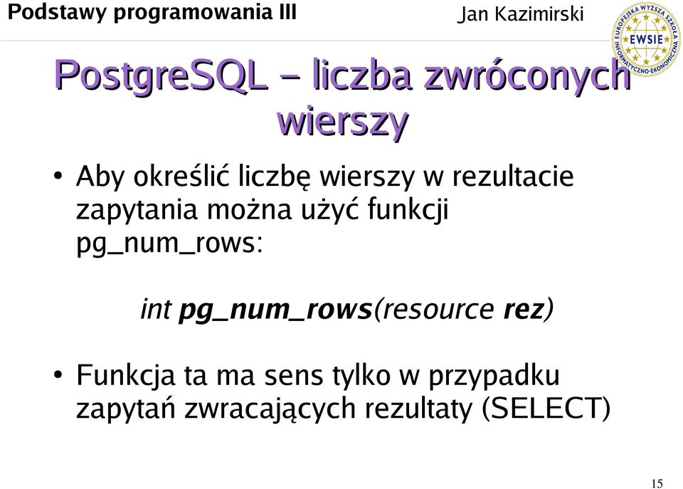 pg_num_rows: int pg_num_rows(resource rez) Funkcja ta ma