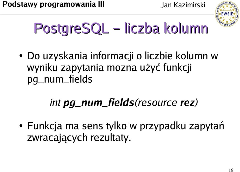 pg_num_fields int pg_num_fields(resource rez) Funkcja