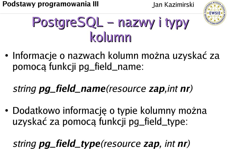 pg_field_name(resource zap,int nr) Dodatkowo informację o typie