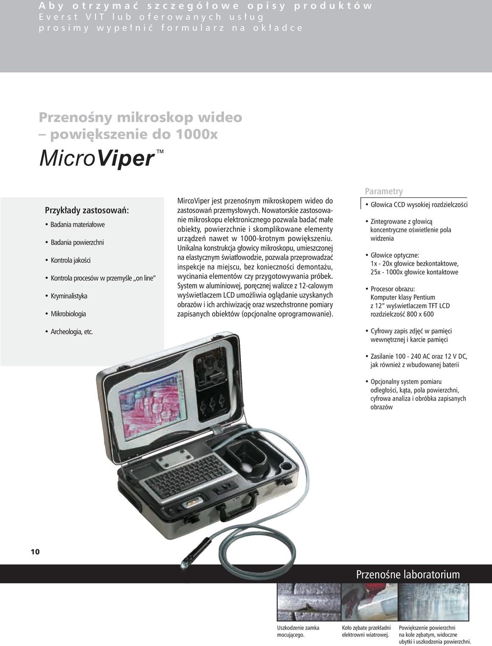 Mikrobiologia Archeologia, etc. MircoViper jest przenośnym mikroskopem wideo do zastosowań przemysłowych.