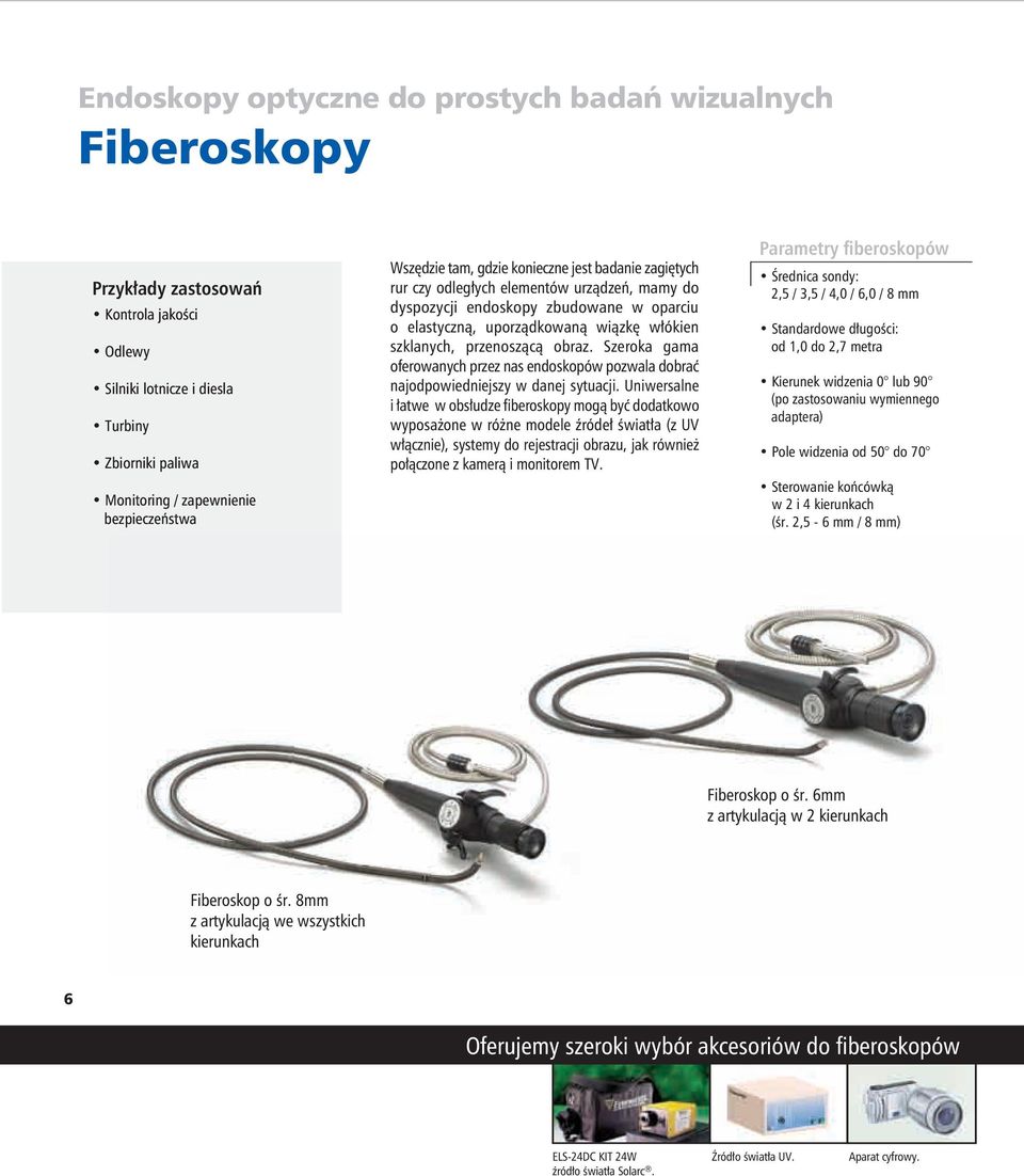 przenoszącą obraz. Szeroka gama oferowanych przez nas endoskopów pozwala dobrać najodpowiedniejszy w danej sytuacji.