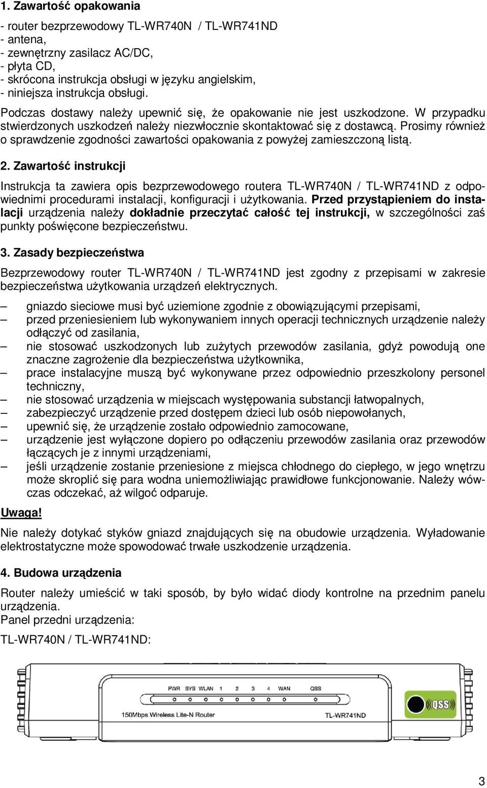 Prosimy równieŝ o sprawdzenie zgodności zawartości opakowania z powyŝej zamieszczoną listą. 2.