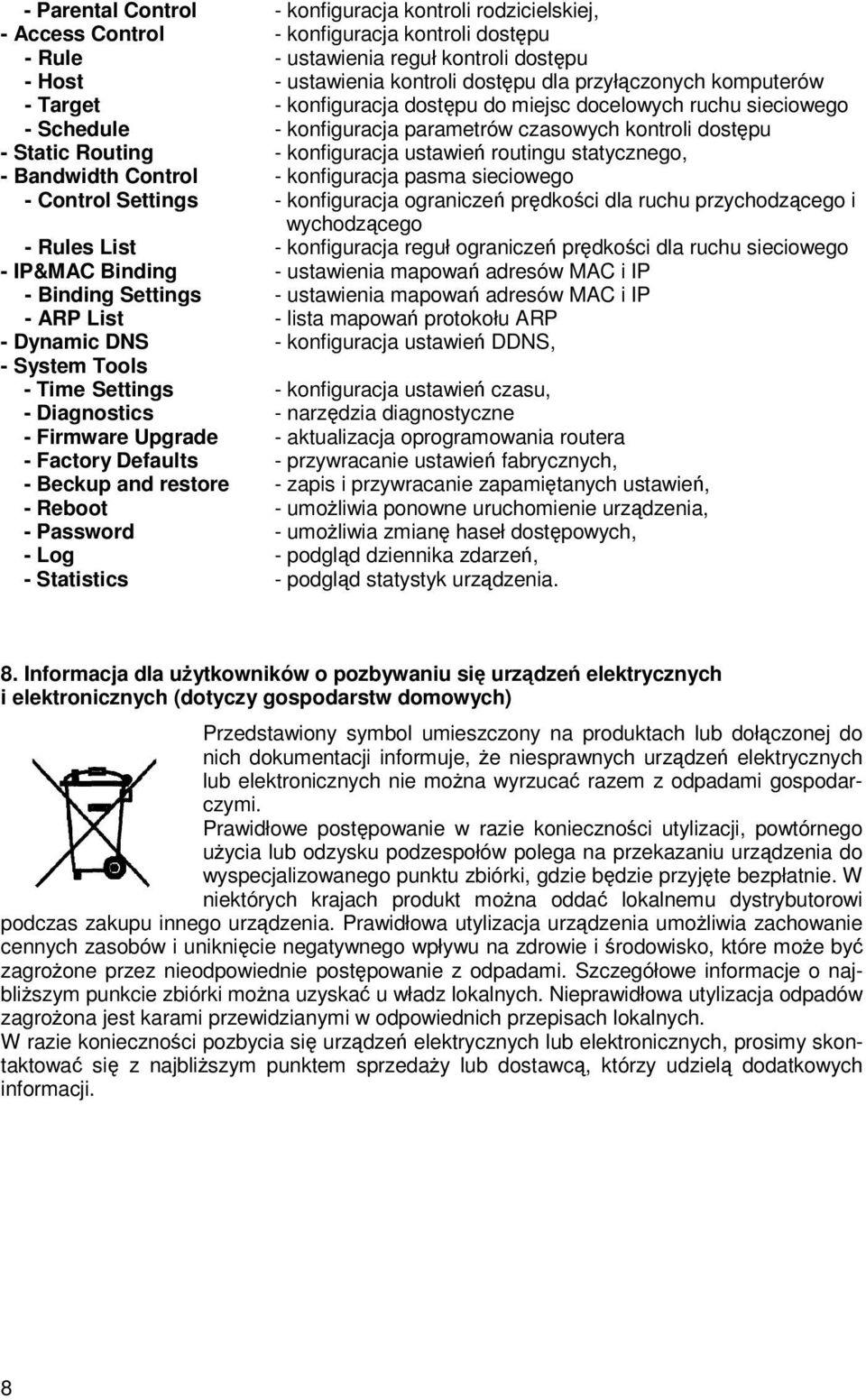 routingu statycznego, - Bandwidth Control - konfiguracja pasma sieciowego - Control Settings - konfiguracja ograniczeń prędkości dla ruchu przychodzącego i wychodzącego - Rules List - konfiguracja