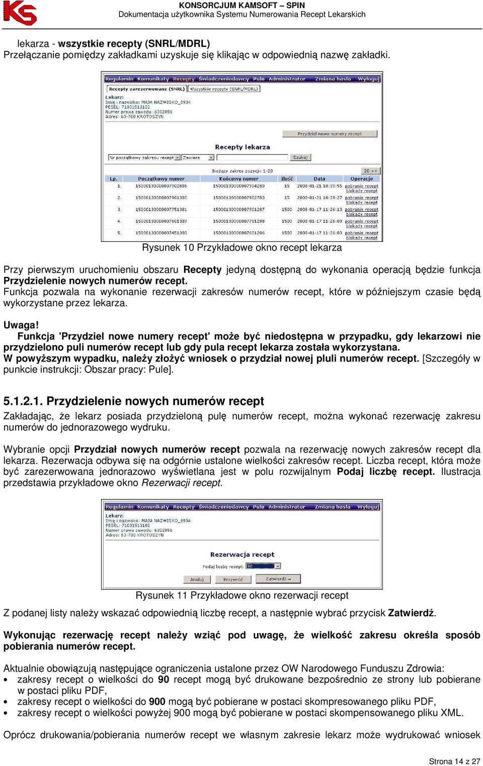 Funkcja pozwala na wykonanie rezerwacji zakresów numerów recept, które w późniejszym czasie będą wykorzystane przez lekarza. Uwaga!