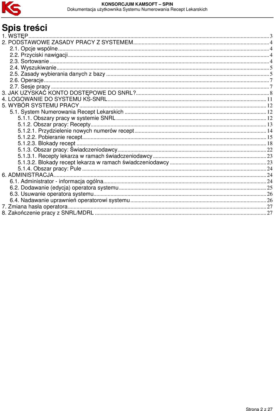 .. 12 5.1.1. Obszary pracy w systemie SNRL... 12 5.1.2. Obszar pracy: Recepty... 13 5.1.2.1. Przydzielenie nowych numerów recept... 14 5.1.2.2. Pobieranie recept... 15 5.1.2.3. Blokady recept... 18 5.