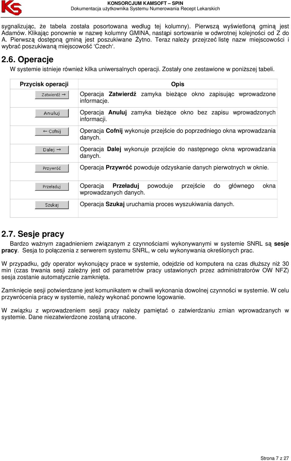 Operacje W systemie istnieje również kilka uniwersalnych operacji. Zostały one zestawione w poniższej tabeli.