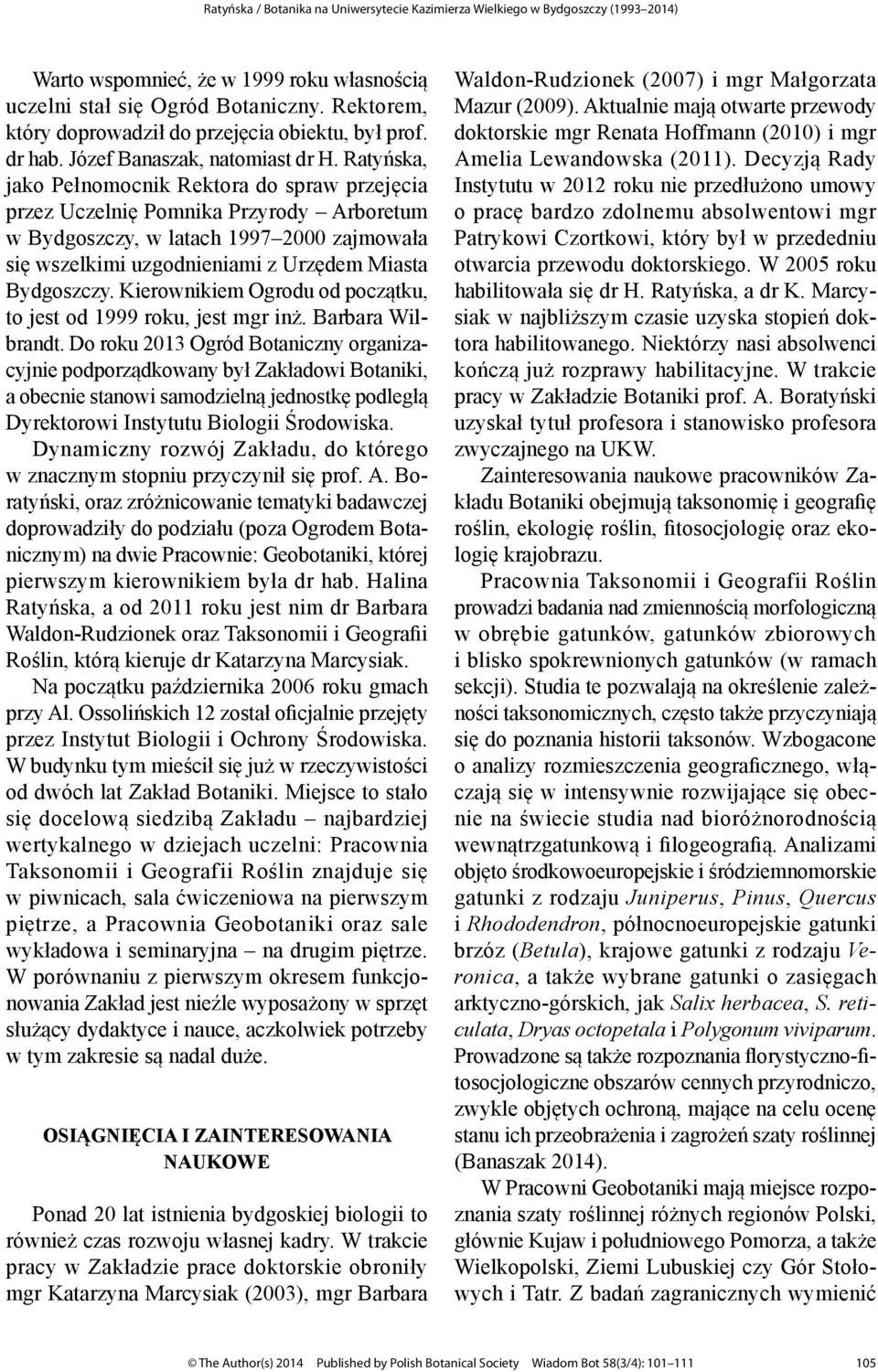 Kierownikiem Ogrodu od początku, to jest od 1999 roku, jest mgr inż. Barbara Wilbrandt.