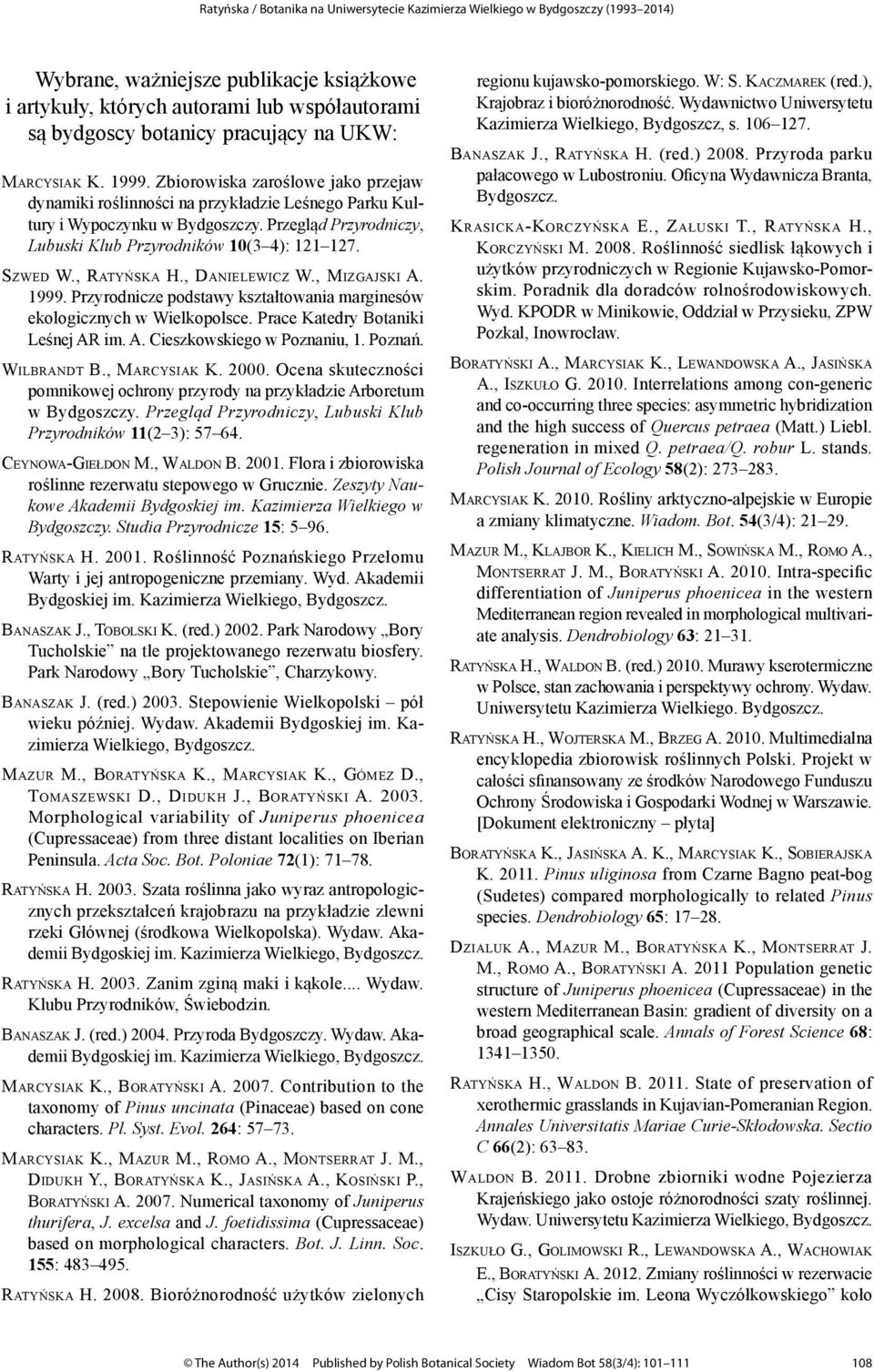 , Ratyńska H., Danielewicz W., Mizgajski A. 1999. Przyrodnicze podstawy kształtowania marginesów ekologicznych w Wielkopolsce. Prace Katedry Botaniki Leśnej AR im. A. Cieszkowskiego w Poznaniu, 1.