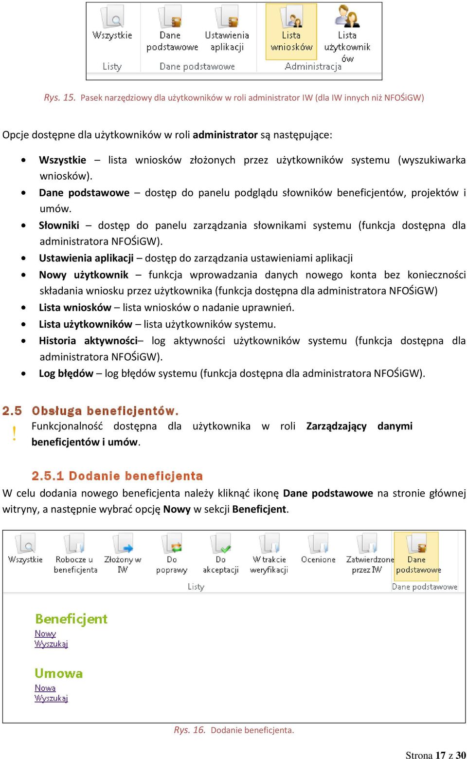 użytkowników systemu (wyszukiwarka wniosków). Dane podstawowe dostęp do panelu podglądu słowników beneficjentów, projektów i umów.