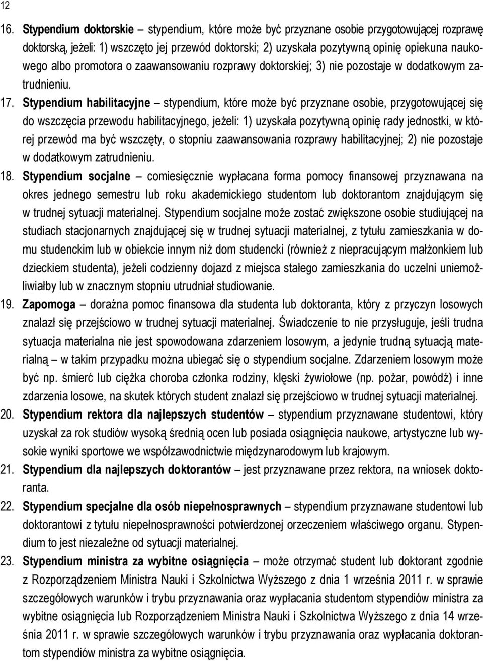 promotora o zaawansowaniu rozprawy doktorskiej; 3) nie pozostaje w dodatkowym zatrudnieniu. 17.