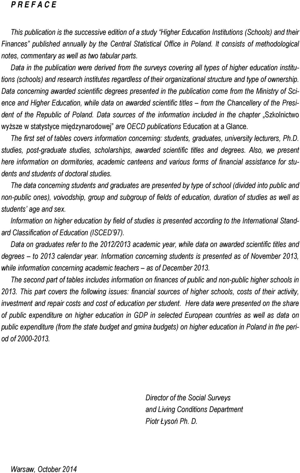 Data in the publication were derived from the surveys covering all types of higher education institutions (schools) and research institutes regardless of their organizational structure and type of