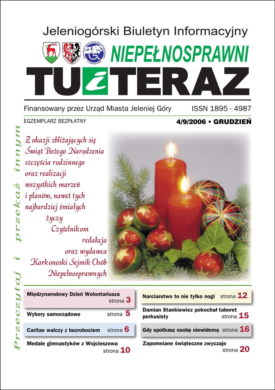 Międzynarodowy Dzień Wolontariusza strona 3 Wybory samorządowe strona 5 Caritas walczy z bezrobociem strona 6 Medale gimnastyków z Wojcieszowa strona 10 4/9/2006 GRUDZIEŃ