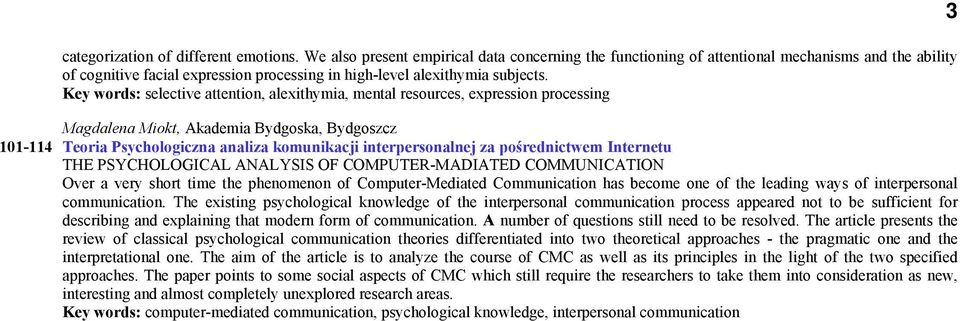 Key words: selective attention, alexithymia, mental resources, expression processing Magdalena Miokt, Akademia Bydgoska, Bydgoszcz 101-114 Teoria Psychologiczna analiza komunikacji interpersonalnej