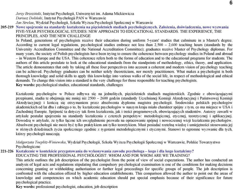 kształcenia na pięcioletnich studiach psychologicznych. Założenia, doświadczenia, nowe wyzwania FIVE-YEAR PSYCHOLOGICAL STUDIES: NEW APPROACH TO EDUCATIONAL STANDARDS.