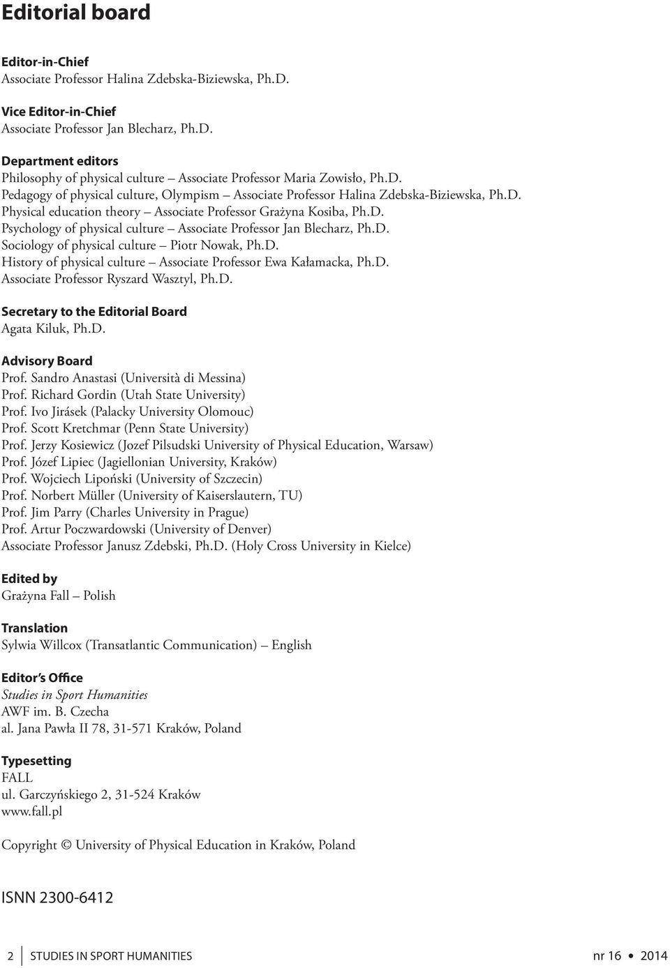 D. Sociology of physical culture Piotr Nowak, Ph.D. History of physical culture Associate Professor Ewa Kałamacka, Ph.D. Associate Professor Ryszard Wasztyl, Ph.D. Secretary to the Editorial Board Agata Kiluk, Ph.