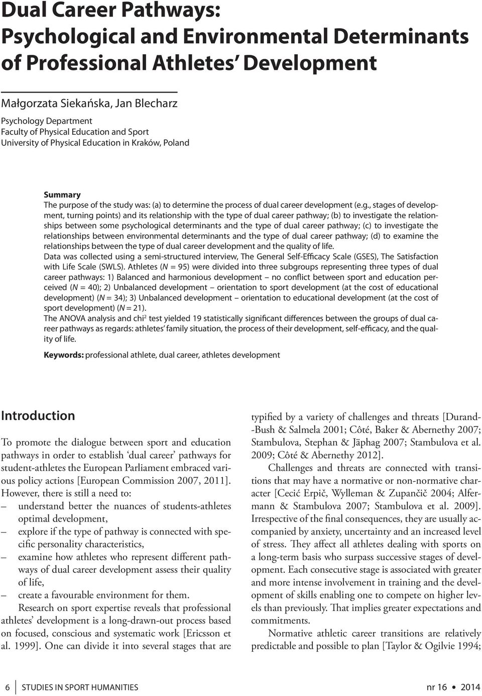 , stages of development, turning points) and its relationship with the type of dual career pathway; (b) to investigate the relationships between some psychological determinants and the type of dual