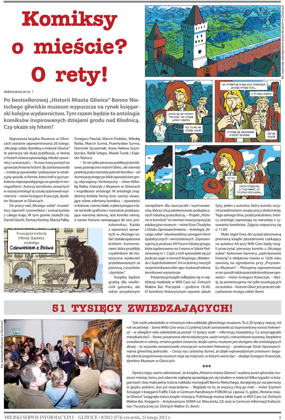 Tym razem będzie to antologia komiksów inspirowanych dziejami grodu nad Kłodnicą. Czy okaże się hitem? Najnowsza książka Muzeum w Gliwicach zostanie zaprezentowana 26 lutego. Niczego sobie.