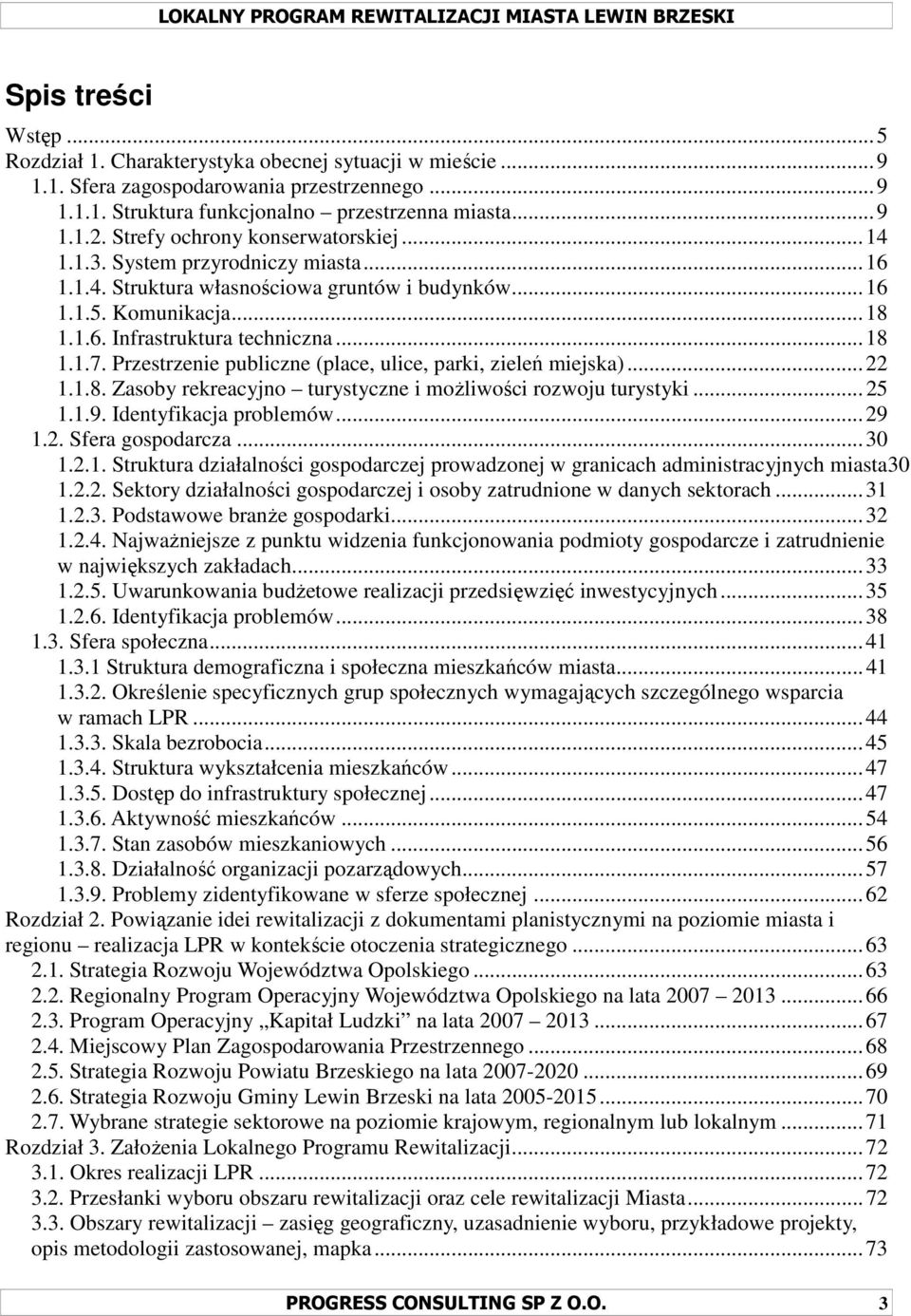 Przestrzenie publiczne (place, ulice, parki, zieleń miejska)...22 1.1.8. Zasoby rekreacyjno turystyczne i moŝliwości rozwoju turystyki...25 1.1.9. Identyfikacja problemów...29 1.2. Sfera gospodarcza.