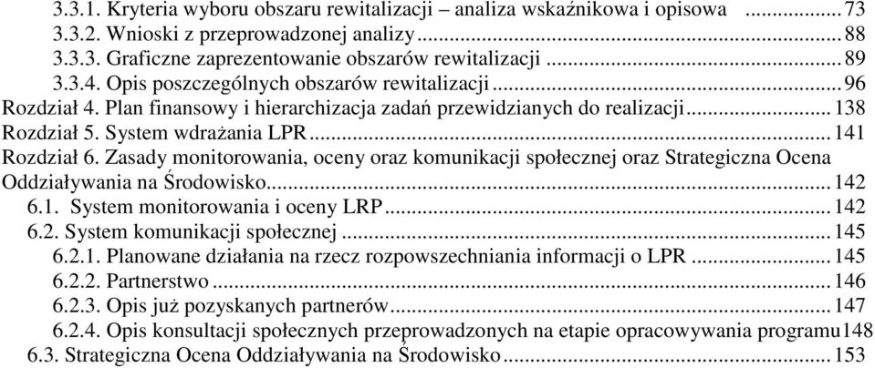 Zasady monitorowania, oceny oraz komunikacji społecznej oraz Strategiczna Ocena Oddziaływania na Środowisko...142 6.1. System monitorowania i oceny LRP...142 6.2. System komunikacji społecznej...145 6.