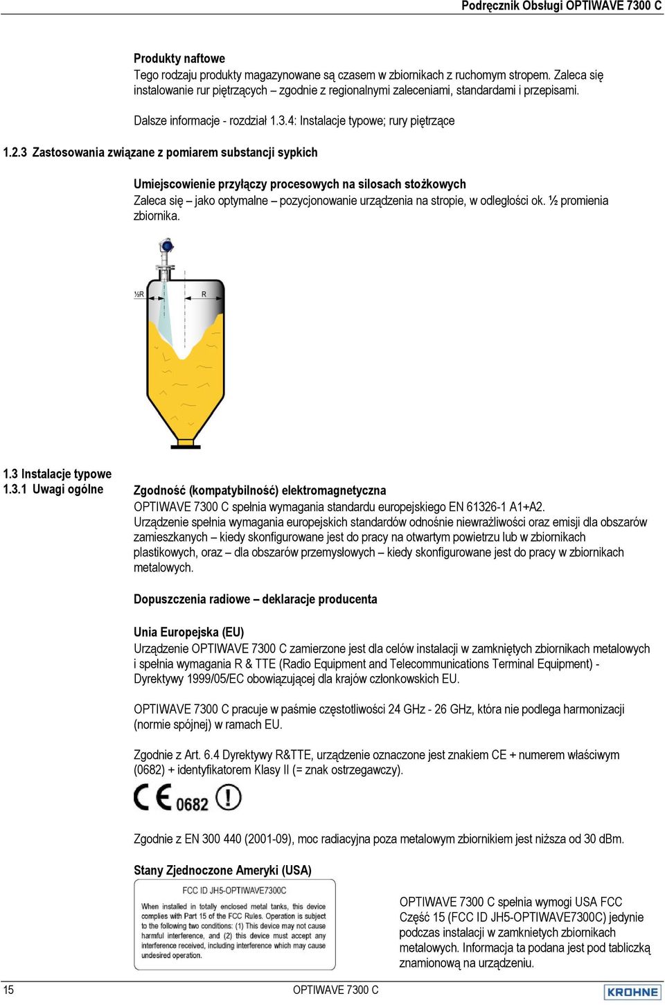 3 Zastosowania związane z pomiarem substancji sypkich Umiejscowienie przyłączy procesowych na silosach stożkowych Zaleca się jako optymalne pozycjonowanie urządzenia na stropie, w odległości ok.