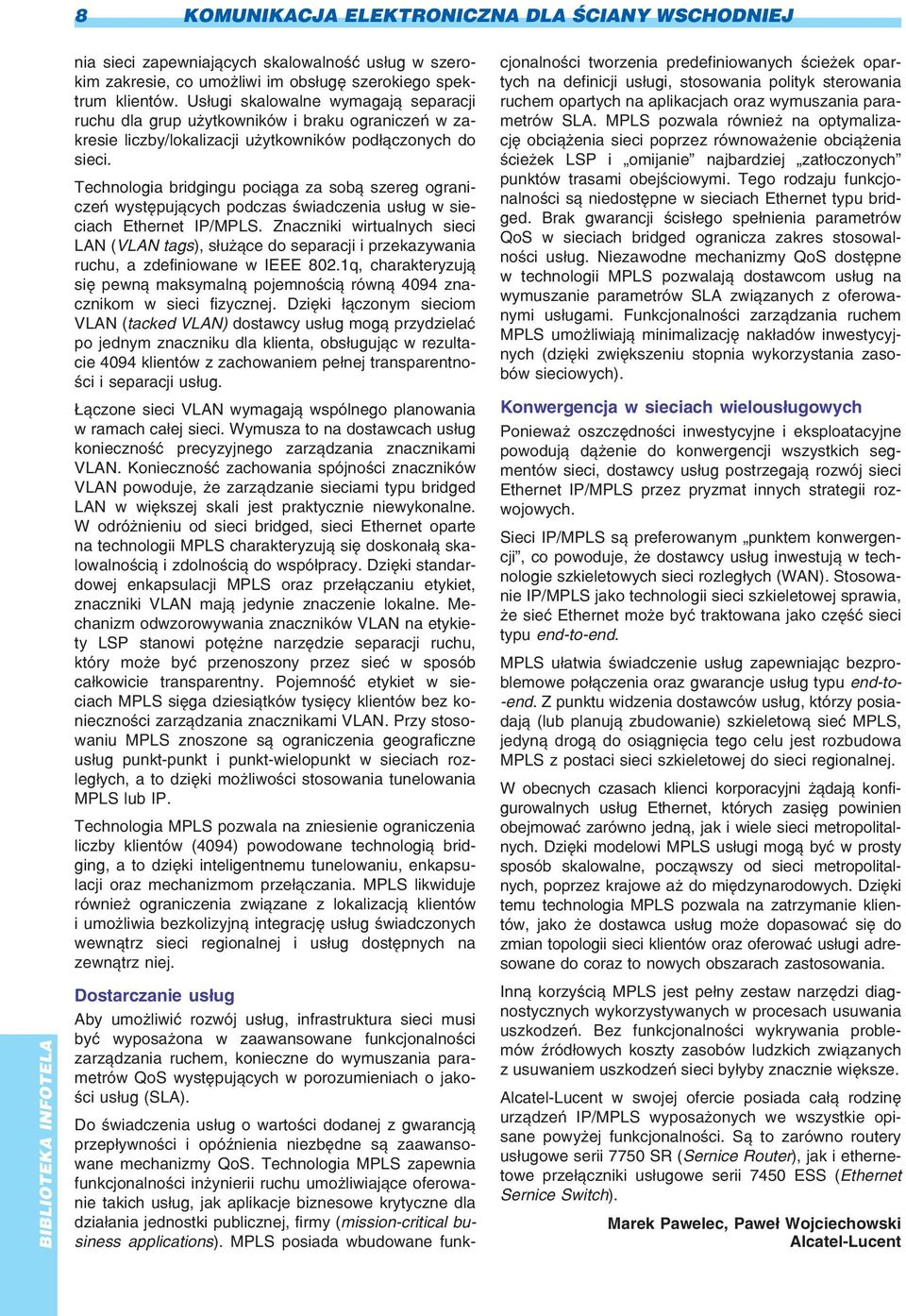 Technologia bridgingu poci¹ga za sob¹ szereg ograniczeñ wystêpuj¹cych podczas œwiadczenia us³ug w sieciach Ethernet IP/MPLS.