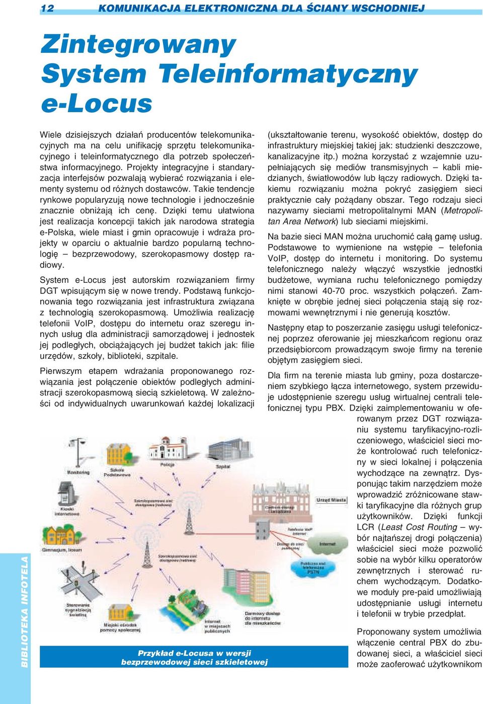 Projekty integracyjne i standaryzacja interfejsów pozwalaj¹ wybieraæ rozwi¹zania i elementy systemu od ró nych dostawców.