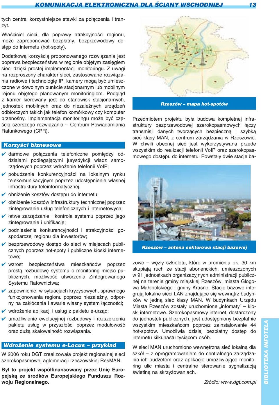 Dodatkow¹ korzyœci¹ proponowanego rozwi¹zania jest poprawa bezpieczeñstwa w regionie objêtym zasiêgiem sieci dziêki prostej implementacji monitoringu.