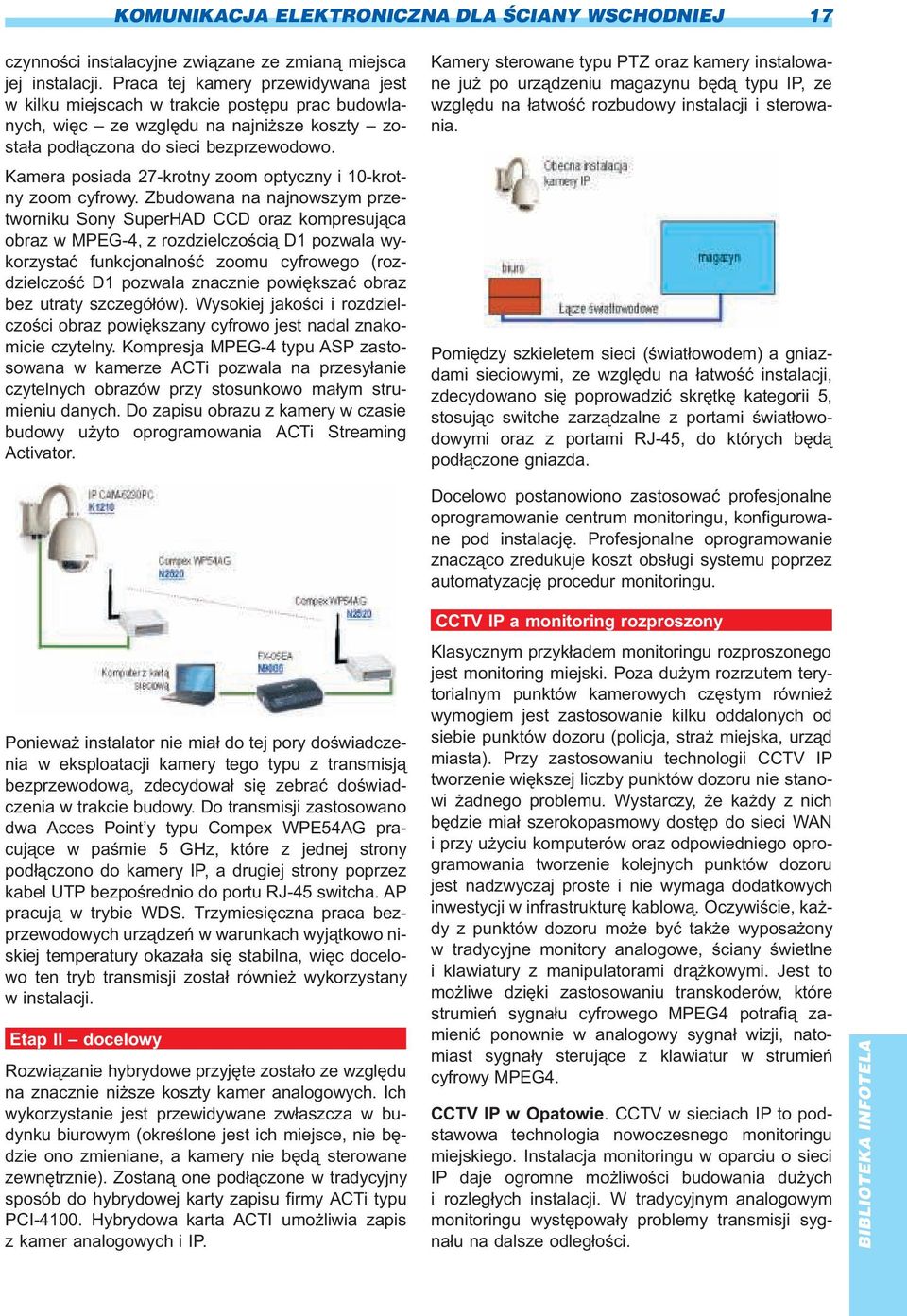 Kamera posiada 27-krotny zoom optyczny i 10-krotny zoom cyfrowy.