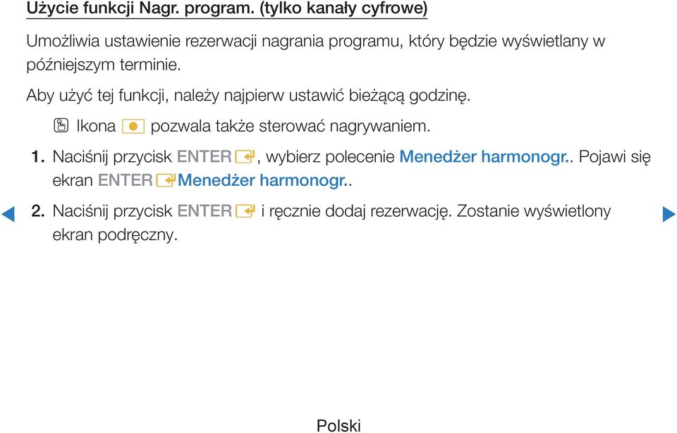 terminie. Aby użyć tej funkcji, należy najpierw ustawić bieżącą godzinę. OOIkona pozwala także sterować nagrywaniem.