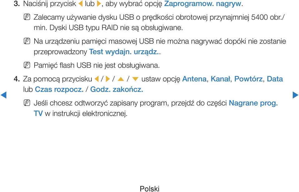 NN Na urządzeniu pamięci masowej USB nie można nagrywać dopóki nie zostanie przeprowadzony Test wydajn. urządz.. NNPamięć flash USB nie jest obsługiwana.