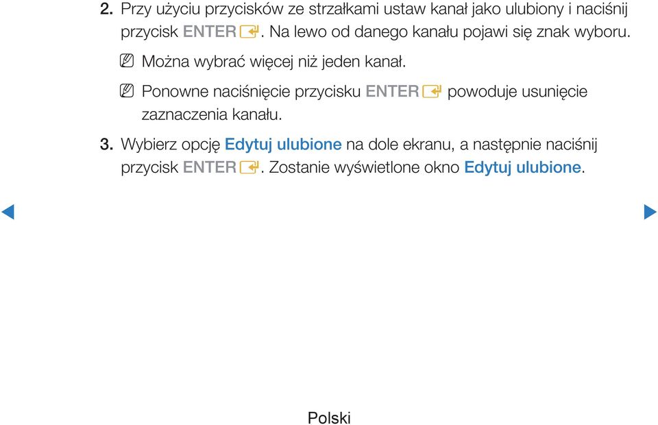 NN Ponowne naciśnięcie przycisku ENTERE powoduje usunięcie zaznaczenia kanału. 3.