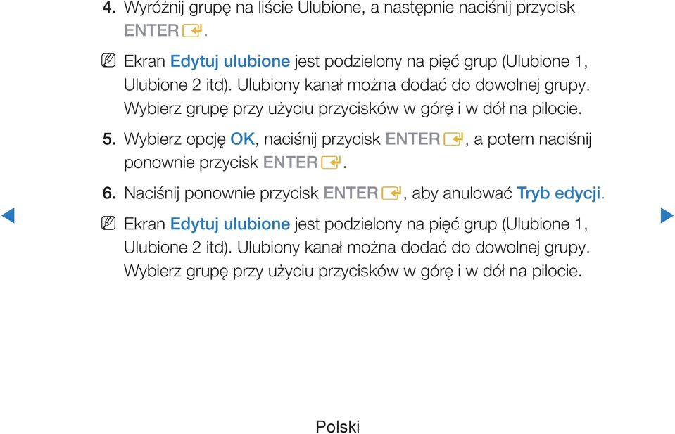 Wybierz grupę przy użyciu przycisków w górę i w dół na pilocie. 5. Wybierz opcję OK, naciśnij przycisk ENTERE, a potem naciśnij ponownie przycisk ENTERE.