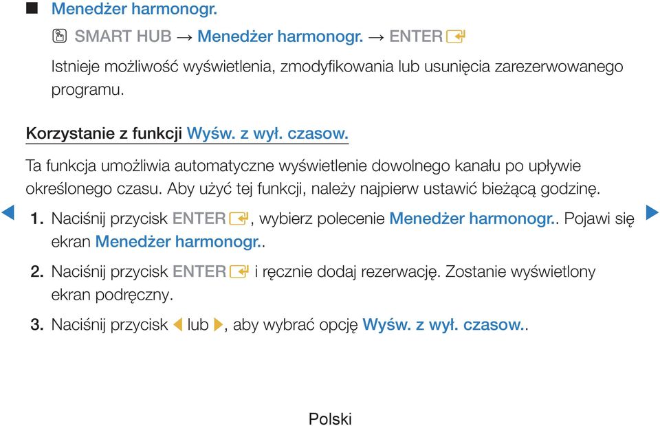 Aby użyć tej funkcji, należy najpierw ustawić bieżącą godzinę. 1. Naciśnij przycisk ENTERE, wybierz polecenie Menedżer harmonogr.