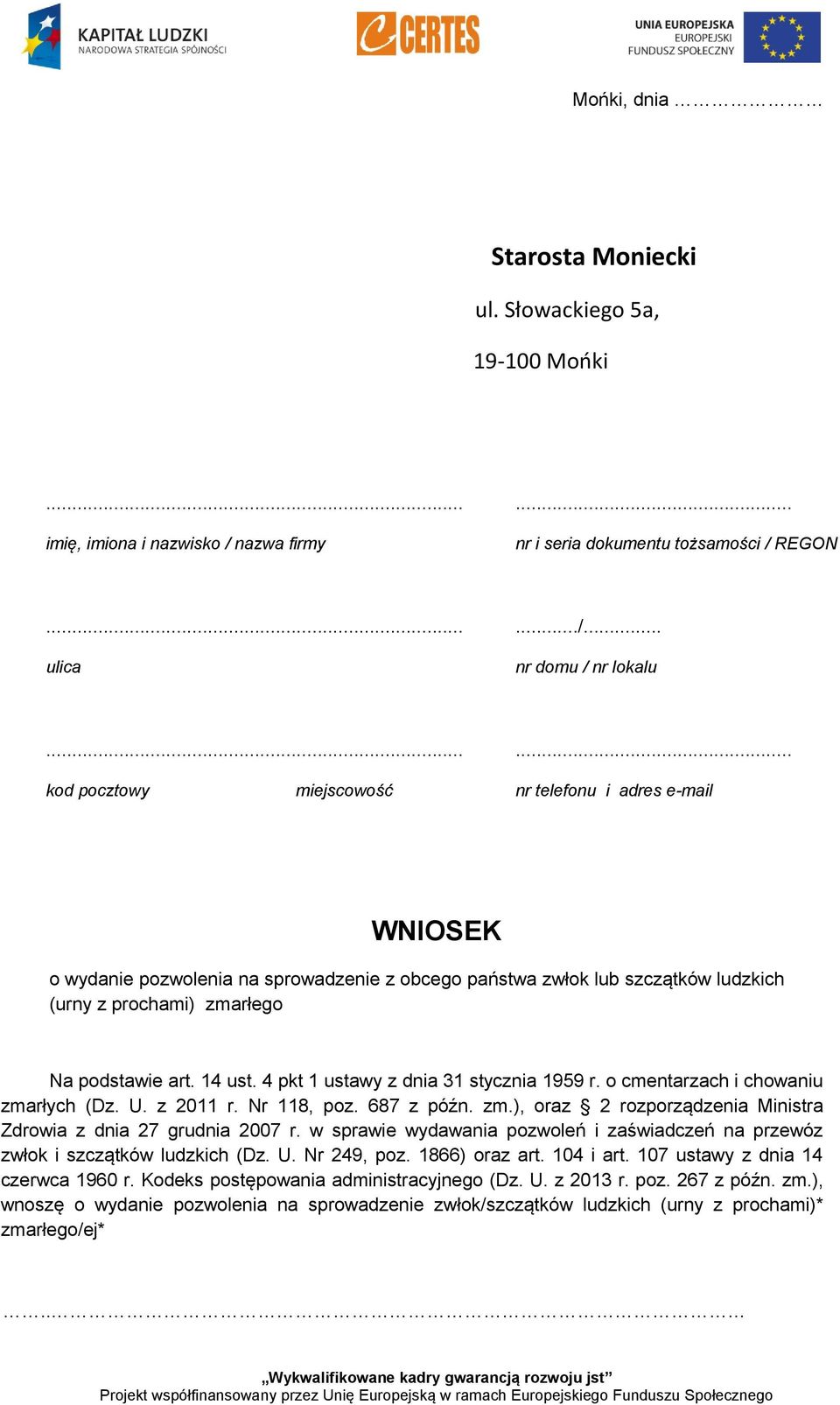 4 pkt 1 ustawy z dnia 31 stycznia 1959 r. o cmentarzach i chowaniu zmarłych (Dz. U. z 2011 r. Nr 118, poz. 687 z późn. zm.), oraz 2 rozporządzenia Ministra Zdrowia z dnia 27 grudnia 2007 r.