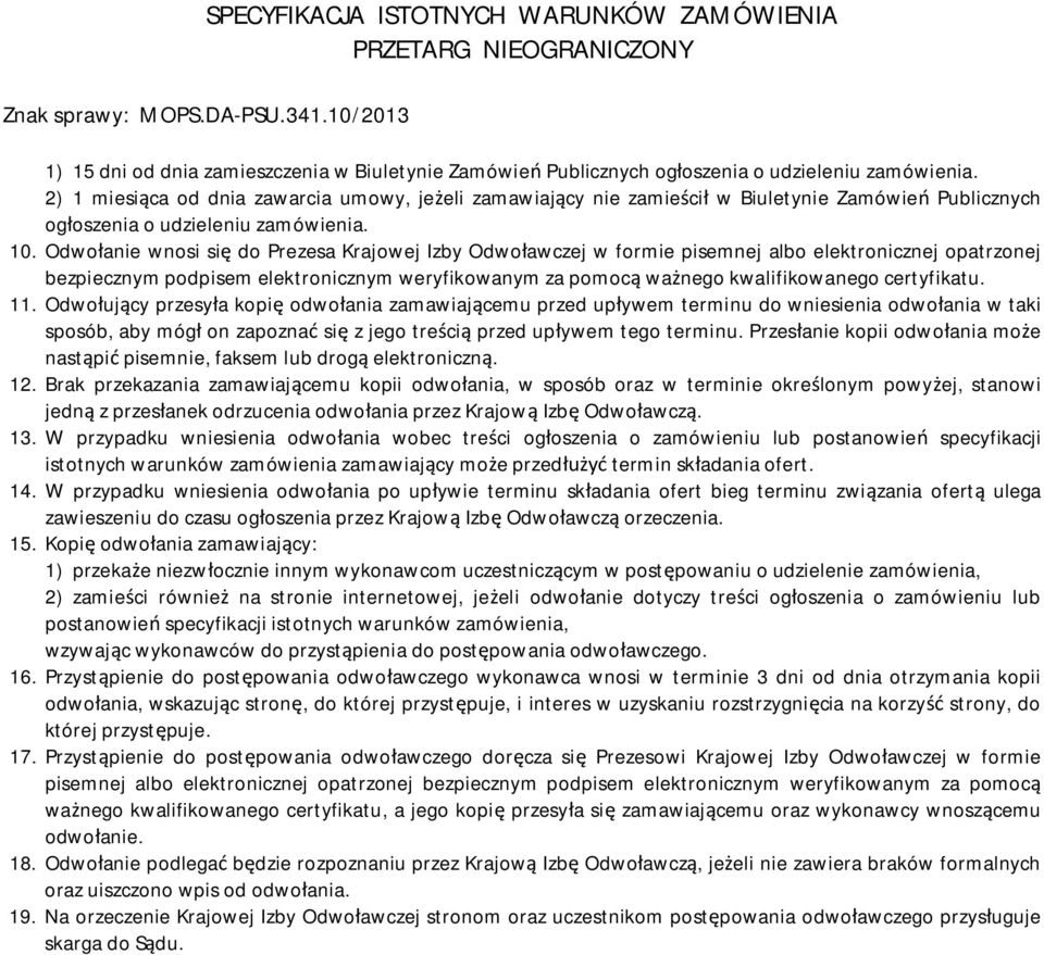 Odwołanie wnosi się do Prezesa Krajowej Izby Odwoławczej w formie pisemnej albo elektronicznej opatrzonej bezpiecznym podpisem elektronicznym weryfikowanym za pomocą ważnego kwalifikowanego