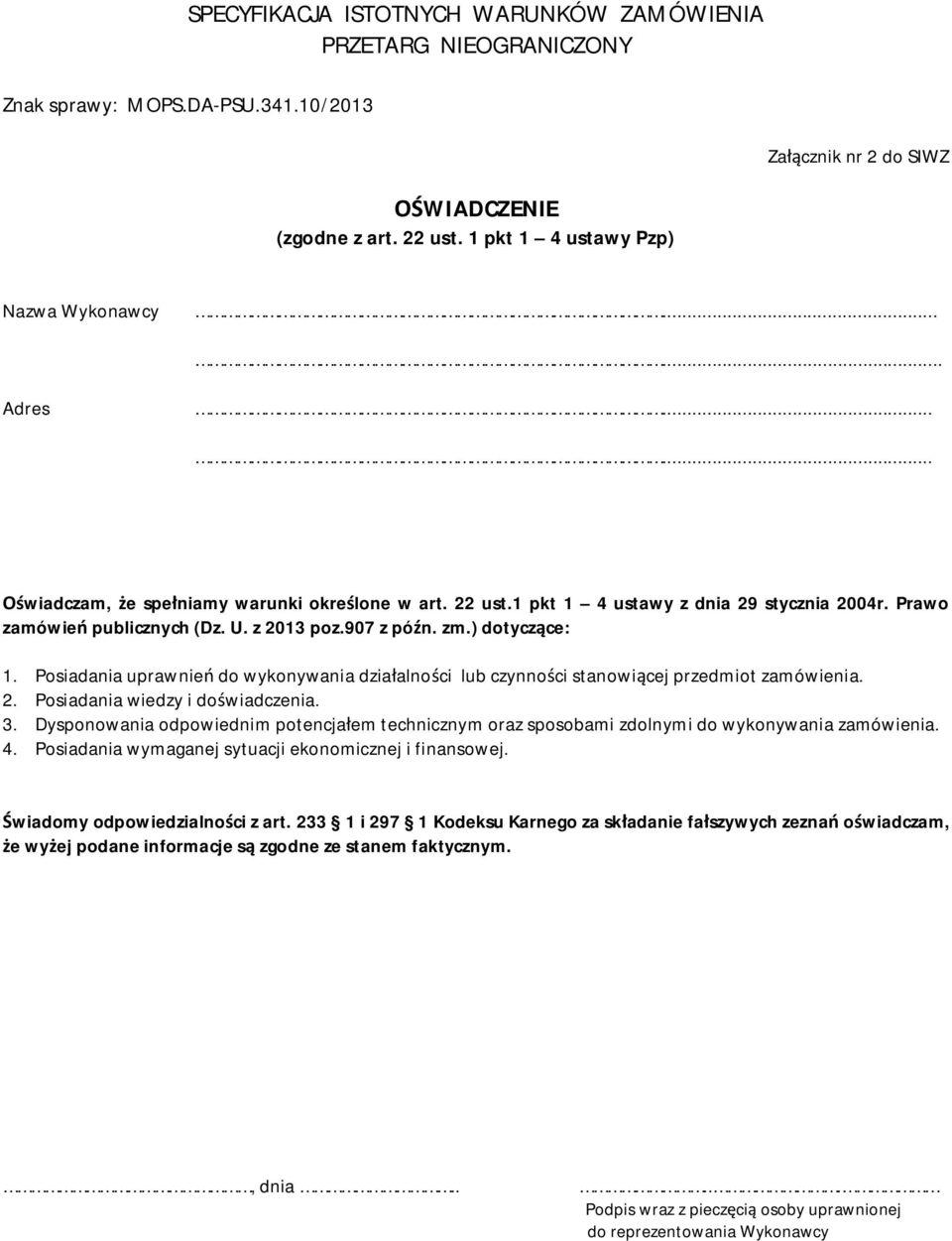 3. Dysponowania odpowiednim potencjałem technicznym oraz sposobami zdolnymi do wykonywania zamówienia. 4. Posiadania wymaganej sytuacji ekonomicznej i finansowej. Świadomy odpowiedzialności z art.