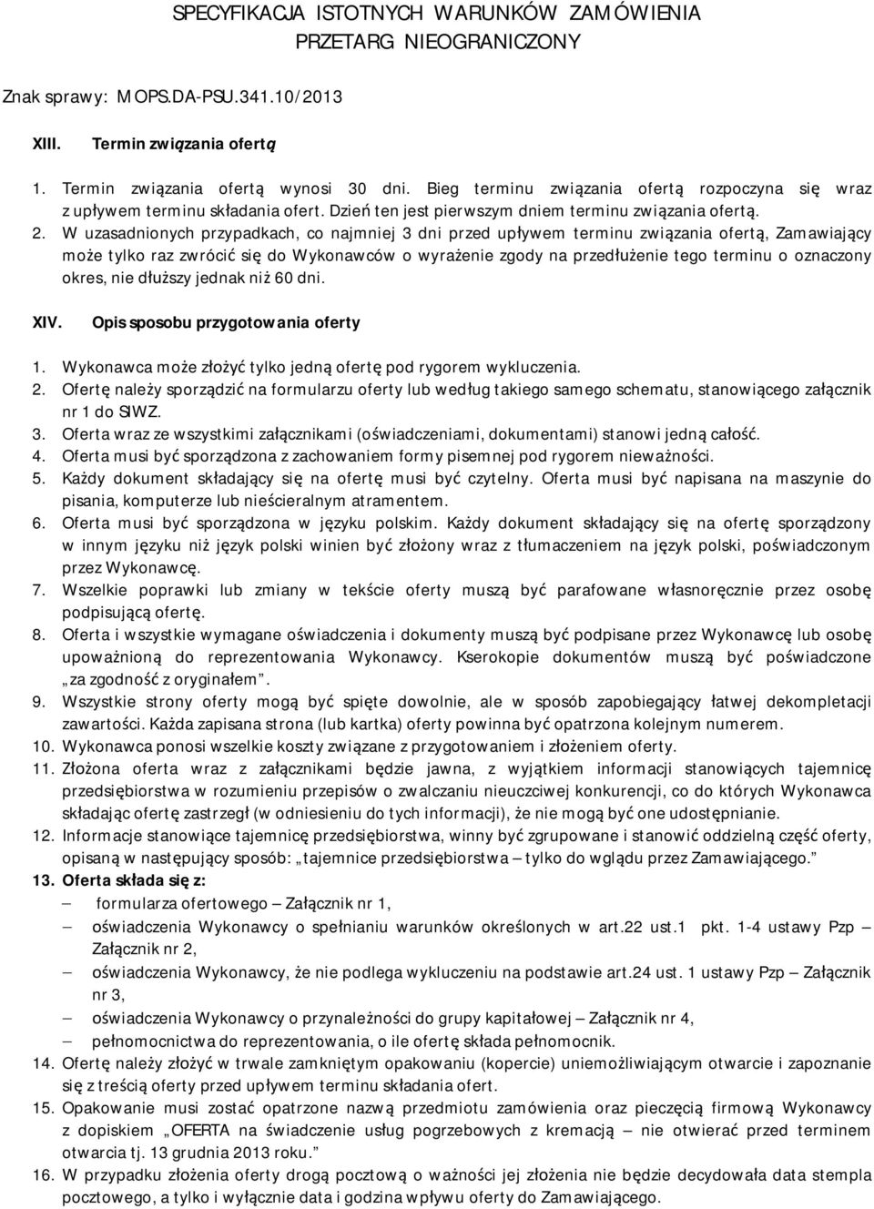 W uzasadnionych przypadkach, co najmniej 3 dni przed upływem terminu związania ofertą, Zamawiający może tylko raz zwrócić się do Wykonawców o wyrażenie zgody na przedłużenie tego terminu o oznaczony