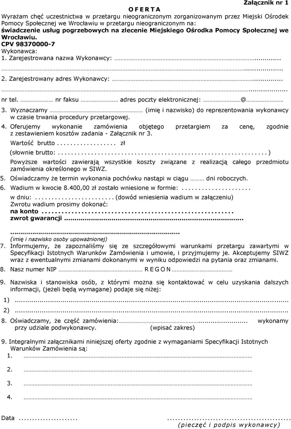 nr faksu adres poczty elektronicznej: @ 3. Wyznaczamy (imię i nazwisko) do reprezentowania wykonawcy w czasie trwania procedury przetargowej. 4.