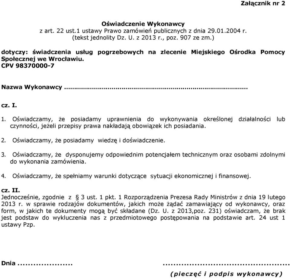 Oświadczamy, że posiadamy uprawnienia do wykonywania określonej działalności lub czynności, jeżeli przepisy prawa nakładają obowiązek ich posiadania. 2.