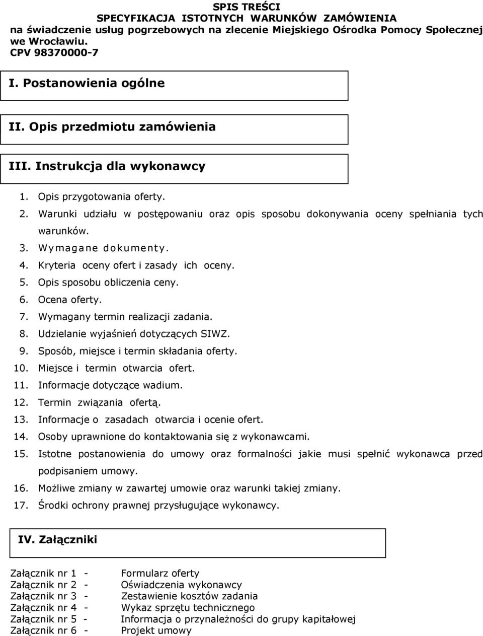 Wymagane dokumenty. 4. Kryteria oceny ofert i zasady ich oceny. 5. Opis sposobu obliczenia ceny. 6. Ocena oferty. 7. Wymagany termin realizacji zadania. 8. Udzielanie wyjaśnień dotyczących SIWZ. 9.