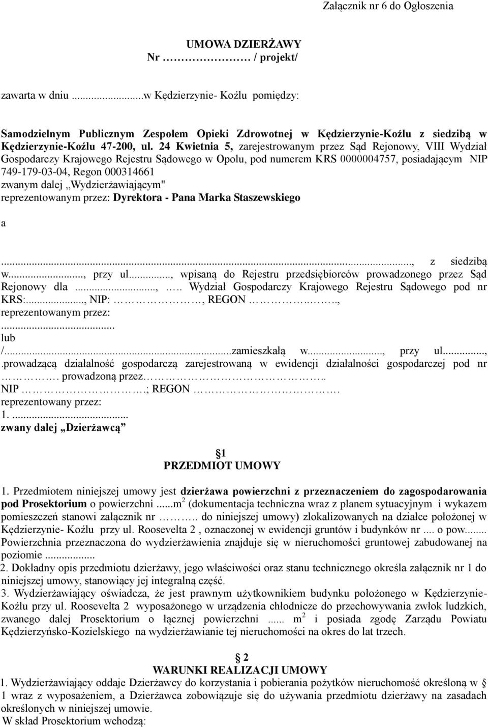 24 Kwietnia 5, zarejestrowanym przez Sąd Rejonowy, VIII Wydział Gospodarczy Krajowego Rejestru Sądowego w Opolu, pod numerem KRS 0000004757, posiadającym NIP 749-179-03-04, Regon 000314661 zwanym