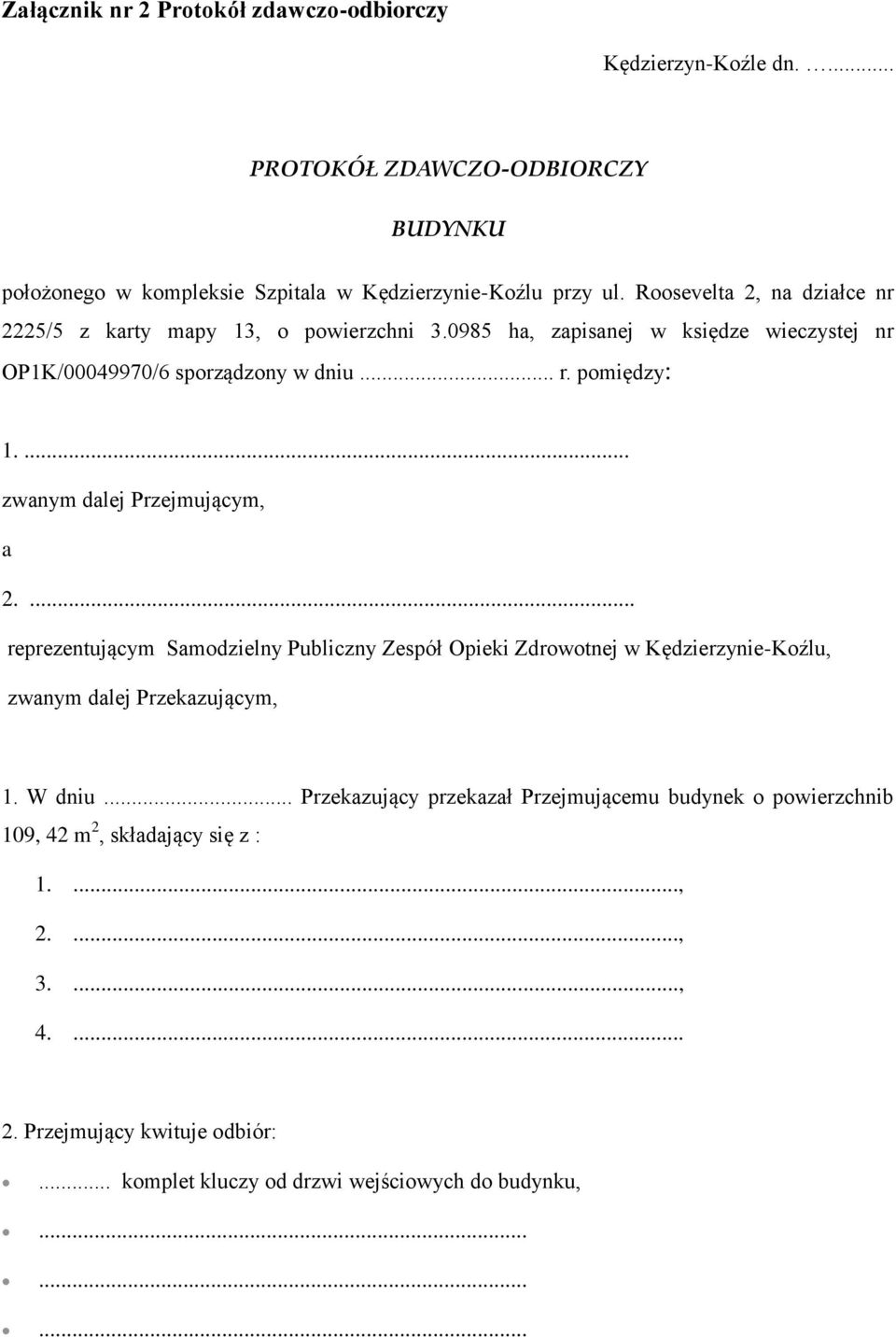 ... zwanym dalej Przejmującym, a 2.... reprezentującym Samodzielny Publiczny Zespół Opieki Zdrowotnej w Kędzierzynie-Koźlu, zwanym dalej Przekazującym, 1. W dniu.