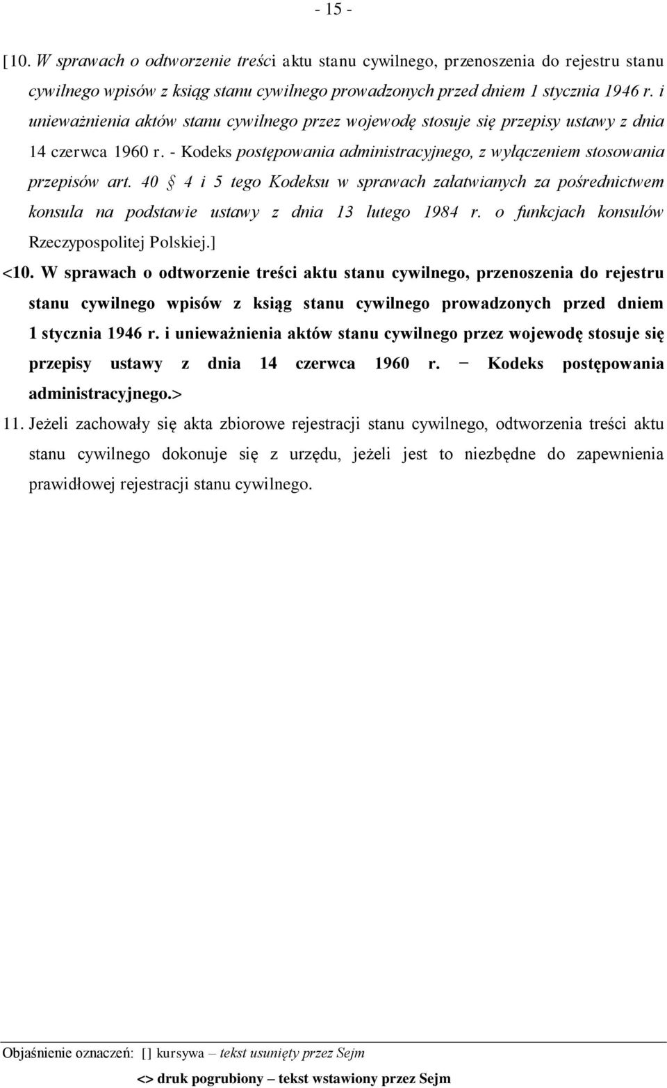 40 4 i 5 tego Kodeksu w sprawach załatwianych za pośrednictwem konsula na podstawie ustawy z dnia 13 lutego 1984 r. o funkcjach konsulów Rzeczypospolitej Polskiej.] <10.