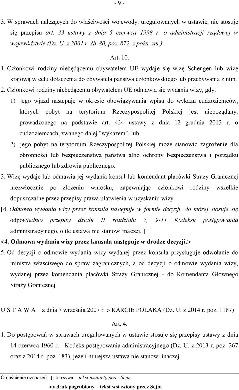 . 1. Członkowi rodziny niebędącemu obywatelem UE wydaje się wizę Schengen lub wizę krajową w celu dołączenia do obywatela państwa członkowskiego lub przebywania z nim. 2.