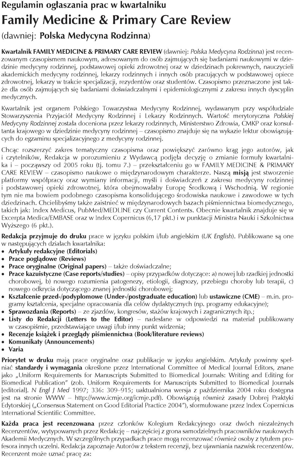 nauczycieli akademickich medycyny rodzinnej, lekarzy rodzinnych i innych osób pracujących w podstawowej opiece zdrowotnej, lekarzy w trakcie specjalizacji, rezydentów oraz studentów.