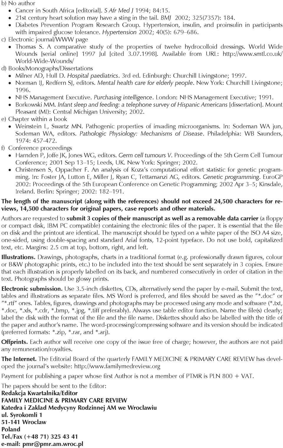 c) Electronic journal/www page Thomas S. A comparative study of the properties of twelve hydrocolloid dressings. World Wide Wounds [serial online] 1997 Jul [cited 3.07.1998].