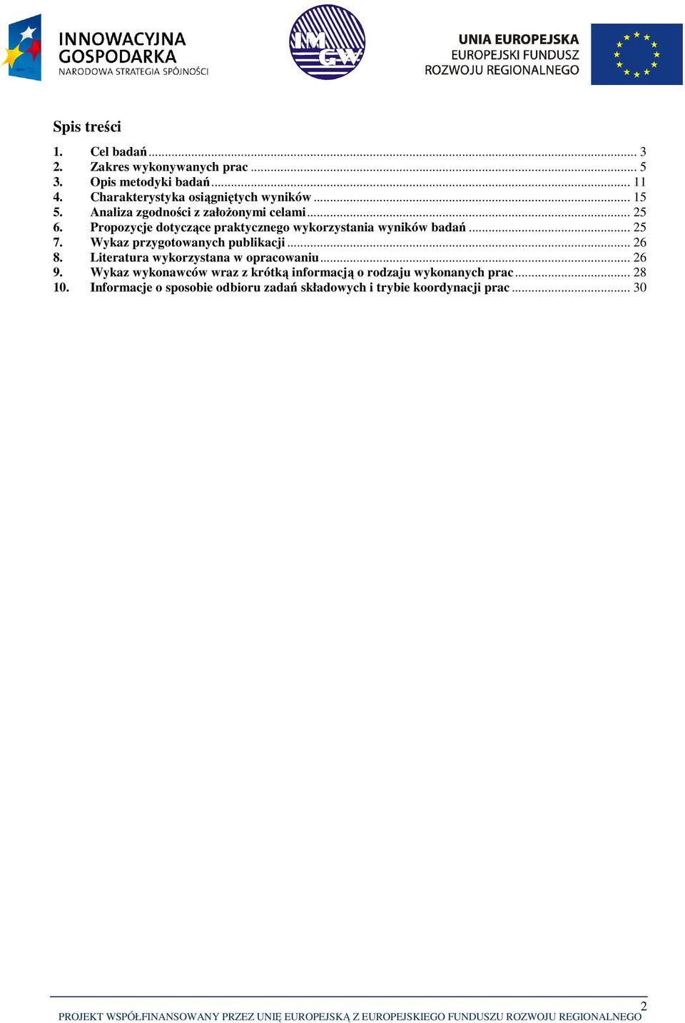 Propozycje dotyczące praktycznego wykorzystania wyników badań... 25 7. Wykaz przygotowanych publikacji... 26 8.