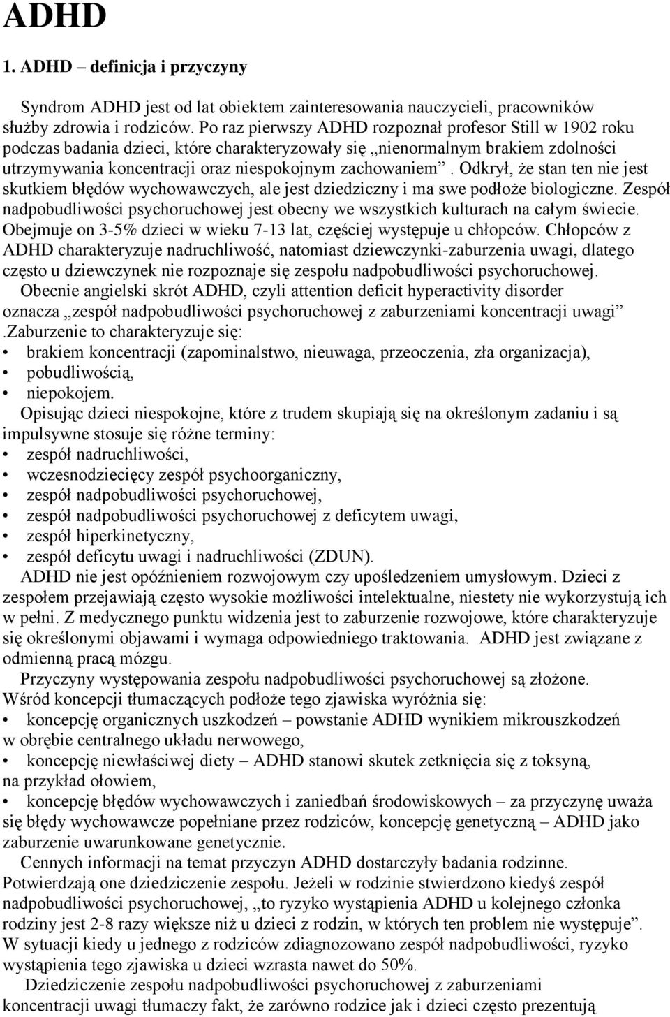 Odkrył, że stan ten nie jest skutkiem błędów wychowawczych, ale jest dziedziczny i ma swe podłoże biologiczne.